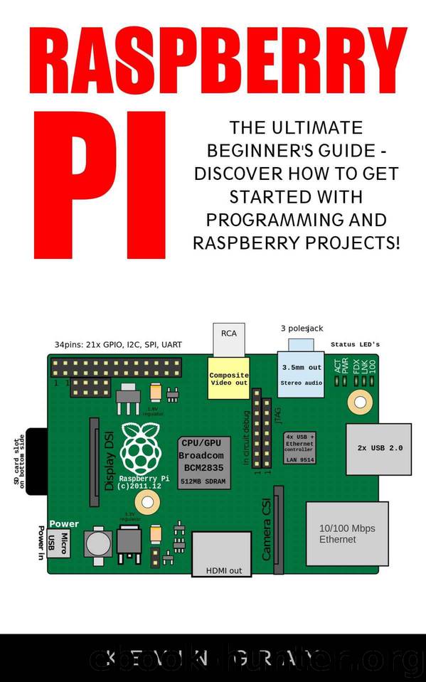 Raspberry Pi: The Ultimate Beginner's Guide - Discover How To Get Started With Programming And Raspberry Projects! (Html, Php, Pi Programming) by Kevin Gray