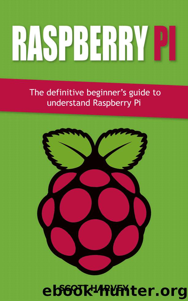 Raspberry Pi: The definitive beginner’s guide to understand Raspberry Pi (1 Book 5) by Scott Harvey