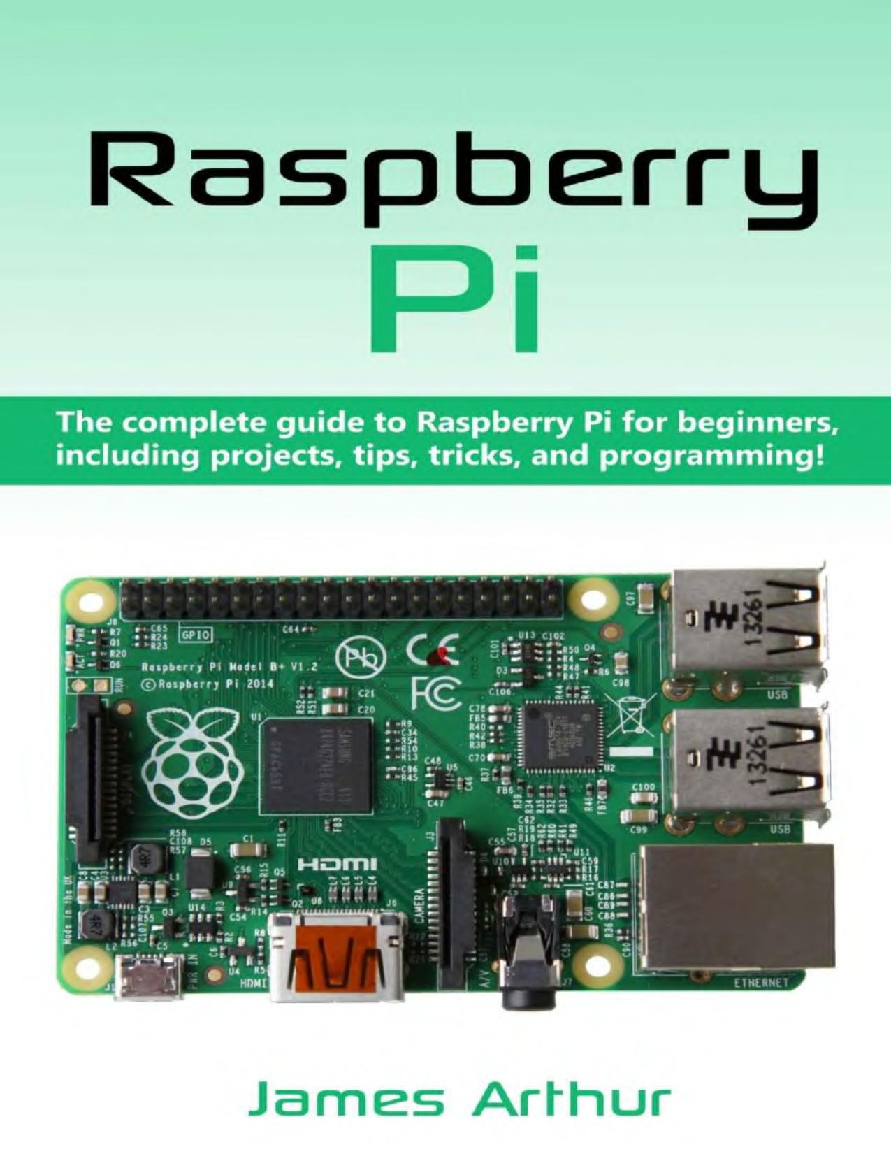 Raspberry Pi. The complete guide to Raspberry Pi for beginners, including projects by Unknown