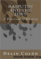 Rasputin and The Jews - A Reversal of History by Delin Colon
