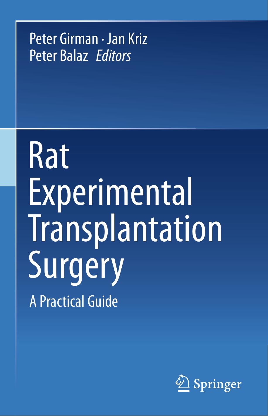 Rat Experimental Transplantation Surgery: A Practical Guide by Peter Girman Jan Kriz Peter Balaz (eds.)