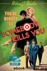 Rat Pack 04 You're Nobody 'Til Somebody Kills You by Robert J. Randisi