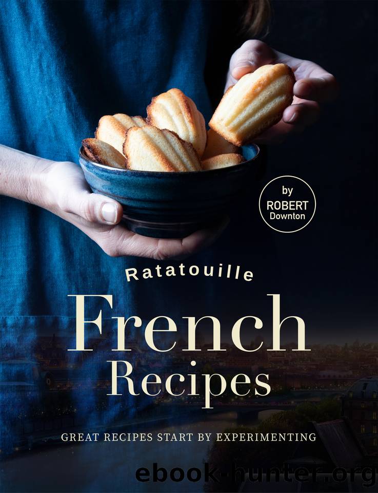 Ratatouille French Recipes: Great Recipes Start by Experimenting by Downton Robert