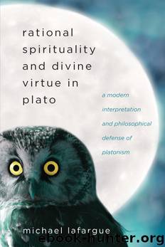Rational Spirituality and Divine Virtue in Plato by LaFargue Michael