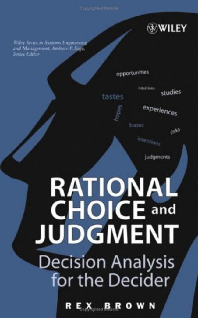 Rational choice and judgment: decision analysis for the decider by Rex Brown & assistance of Pascal Paschoud