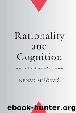 Rationality and Cognition : Against Relativism-Pragmatism by Nenad Miscevic