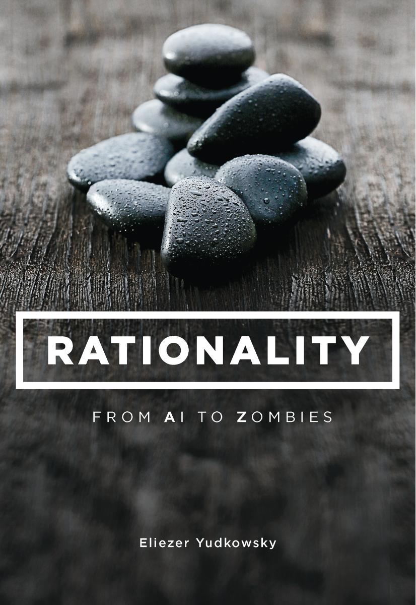 Rationality: From AI to Zombies by Eliezer Yudkowsky