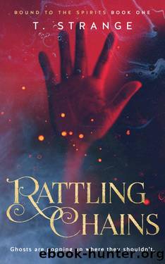 Rattling Chains (Bound to the Spirits Book 1) by T. Strange