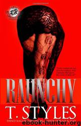 Raunchy (The Cartel Publications Presents) by T. Styles