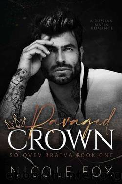 Ravaged Crown: A Russian Mafia Romance by Nicole Fox