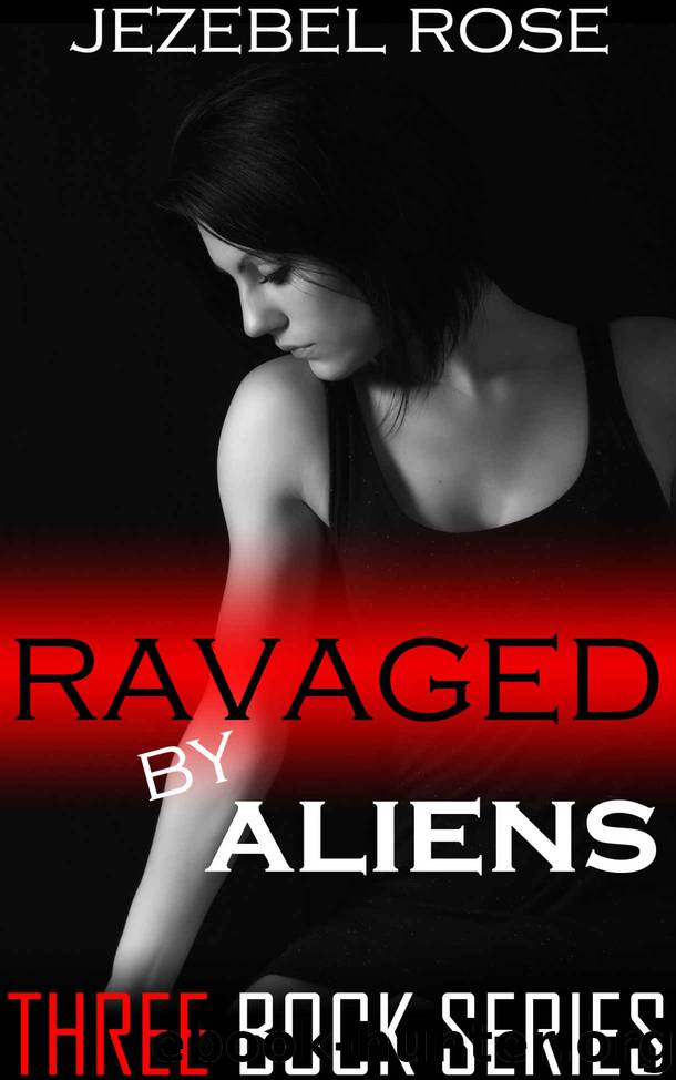 Ravaged by Aliens: Paranormal Erotica Complete Series by Jezebel Rose