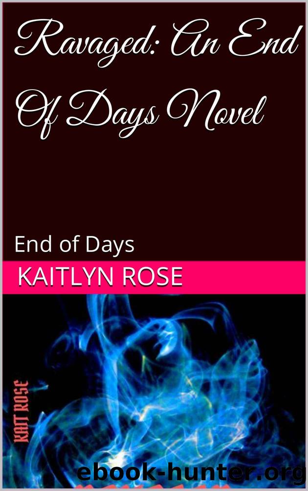 Ravaged: An End Of Days Novel by Rose Kaitlyn