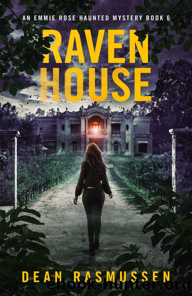 Raven House: An Emmie Rose Haunted Mystery Book 6 by Dean Rasmussen