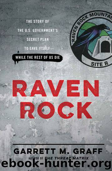 Raven Rock: The Story of the U.S. Government's Secret Plan to Save Itself--While the Rest of Us Die by Garrett M. Graff