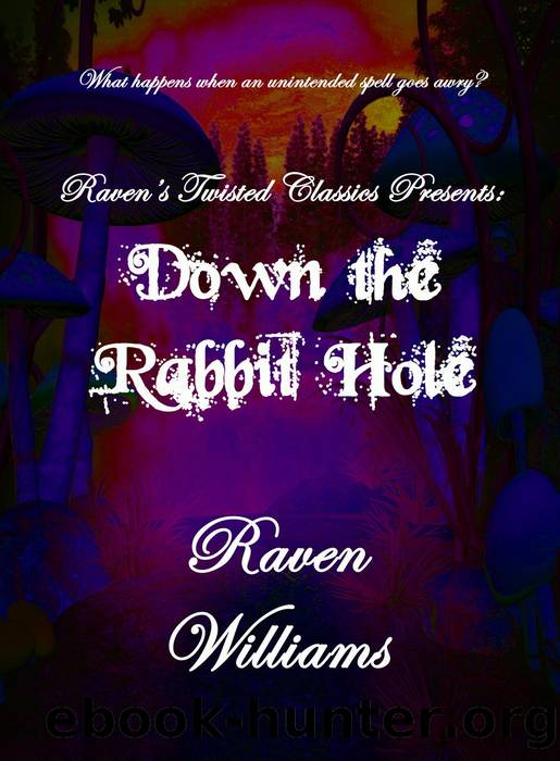 Raven's Twisted Classics presents: Down the Rabbit Hole by Raven Williams