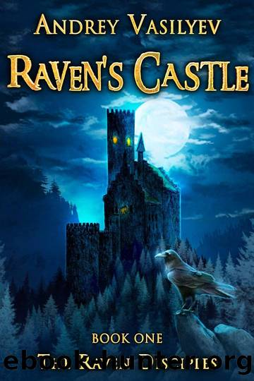Ravenâs Castle: Book One of the Adventure Coming of Age Academy series, The Raven Disciples by Andrey Vasilyev