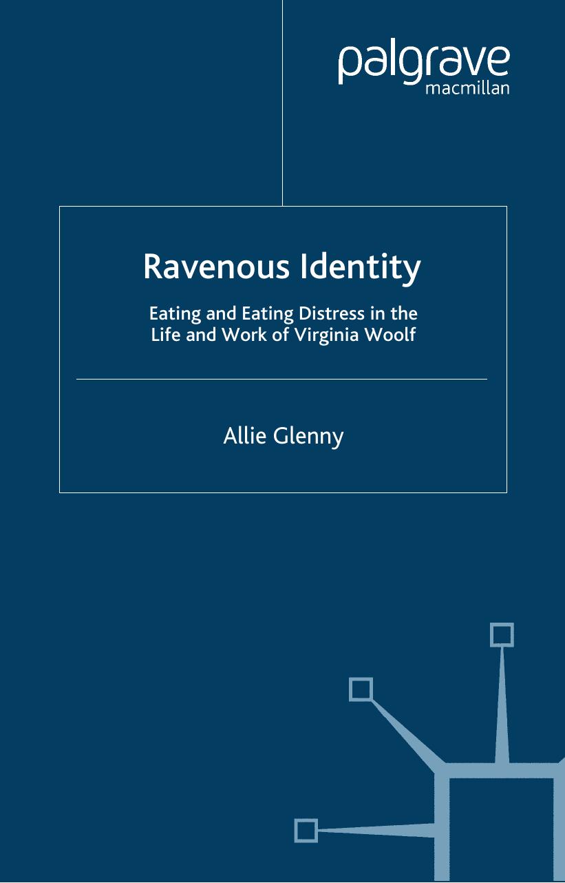 Ravenous Identity: Eating and Eating Distress in the Life and Work of Virginia Woolf by Allie Glenny