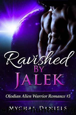 Ravished By Jalek: Olodian Alien Warrior Romance by Mychal Daniels
