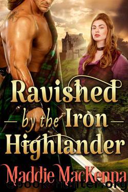 Ravished By The Iron Highlander (Steamy Scottish Historical Romance) by Maddie MacKenna & Cobalt Fairy