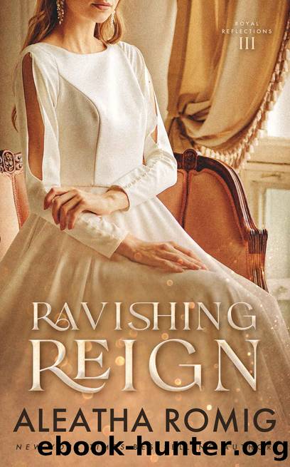 Ravishing Reign: Forbidden Royal Romance (Royal Reflections Book 3) by Aleatha Romig