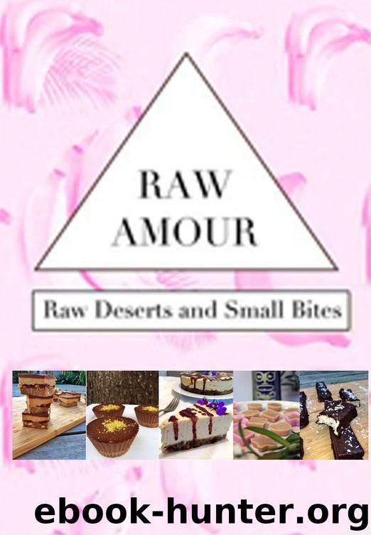 Raw Amour: Raw Desserts and Small Bites by Olivia Scott