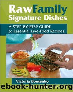Raw Family Signature Dishes: A Step-By-Step Guide to Essential Live-Food Recipes by Boutenko Victoria