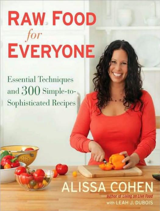 Raw Food for Everyone: Essential Techniques and 300 Simple-To-Sophisticated Recipes by Alissa Cohen & Leah J. Dubois