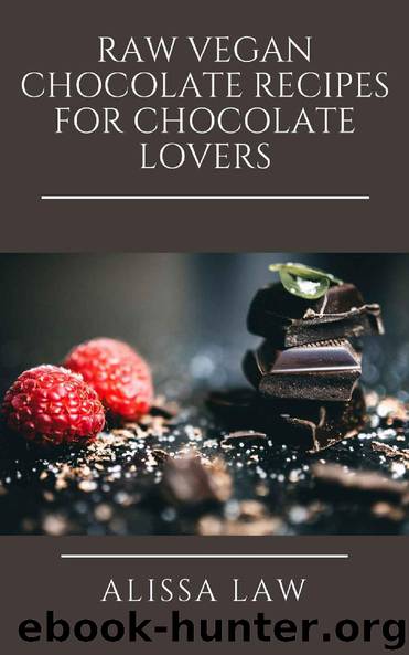 Raw Vegan Chocolate Recipes for Chocolate Lovers by Alissa Law