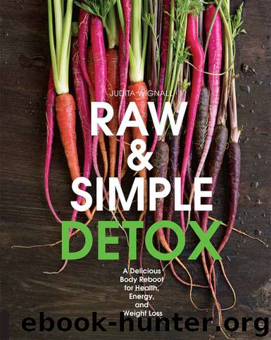 Raw and Simple Detox: A Delicious Body Reboot for Health, Energy, and Weight Loss by Judita Wignall