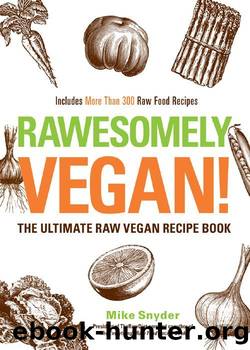 Rawesomely Vegan!: The Ultimate Raw Vegan Recipe Book by Mike Snyder