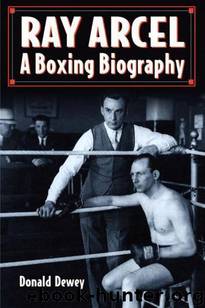 Ray Arcel: A Boxing Biography by Donald Dewey