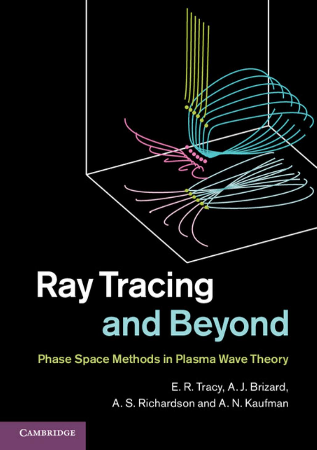 Ray Tracing and Beyond: Phase Space Methods in Plasma Wave Theory by Tracy E.R. Brizard A.J. Richardson A.S. Kaufman A.N