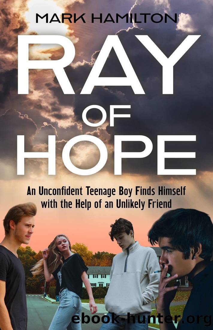 Ray of Hope: An unconfident teenage boy finds himself with the help of an unlikely friend by Mark Hamilton