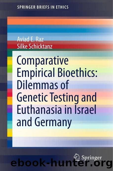 Raz, Aviad E., and Silke Schicktanz - Comparative Empirical Bioethics  Dilemmas of Genetic Testing and Euthanasia in Israel and Germany by Springer International Publishing (2016)