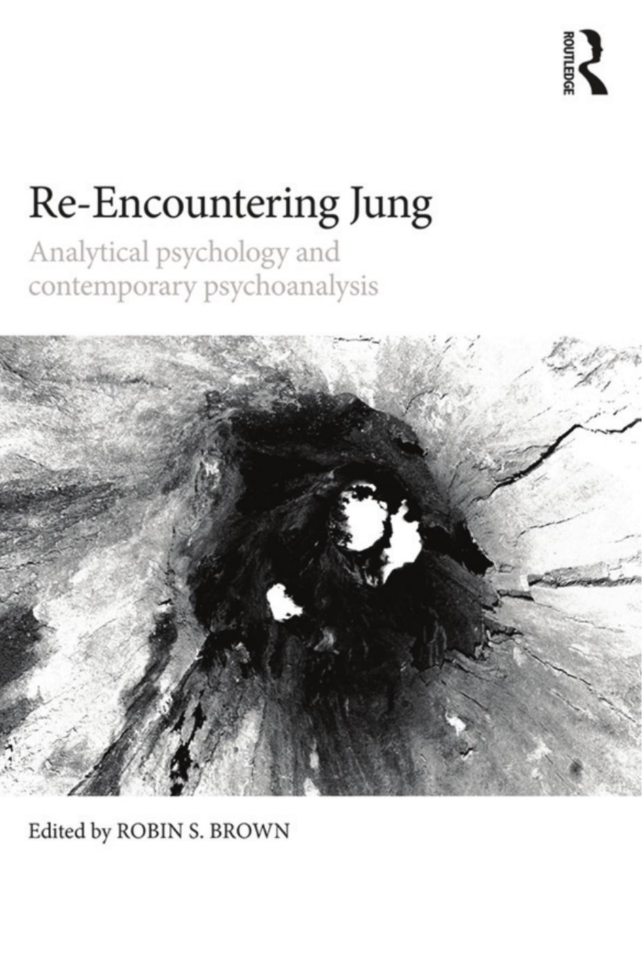 Re-Encountering Jung : Analytical Psychology and Contemporary Psychoanalysis by Robin S. Brown