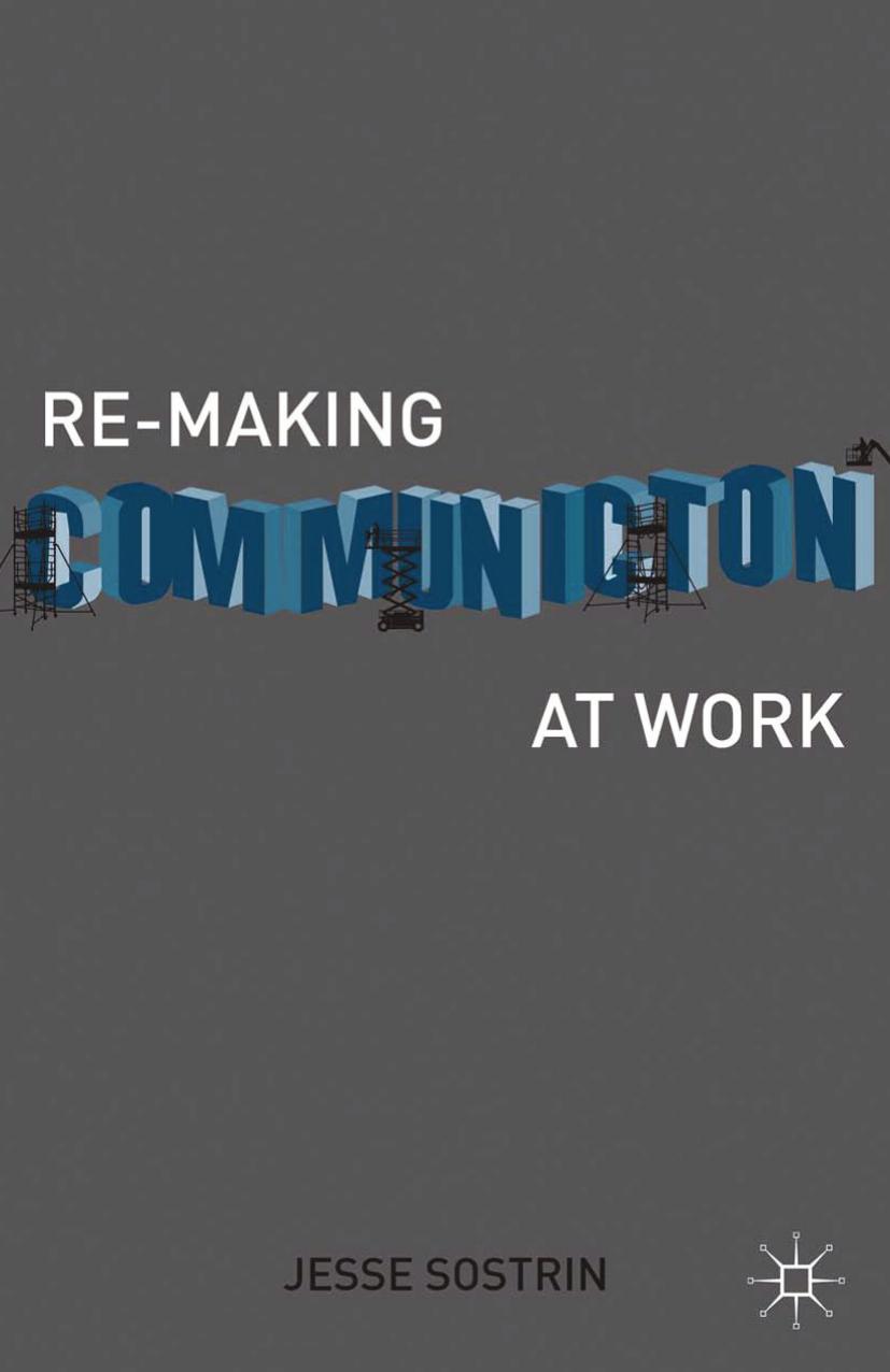 Re-Making Communication at Work by Jesse Sostrin (auth.)