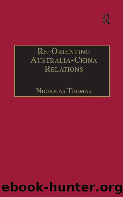 Re-Orienting Australia-China Relations: 1972 to the Present by Nicholas Thomas