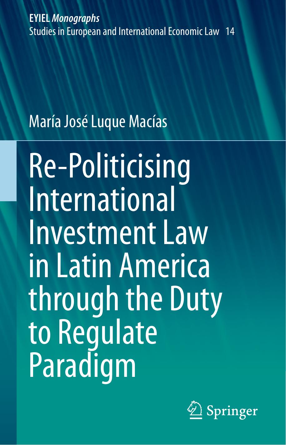 Re-Politicising International Investment Law in Latin America through the Duty to Regulate Paradigm by María José Luque Macías