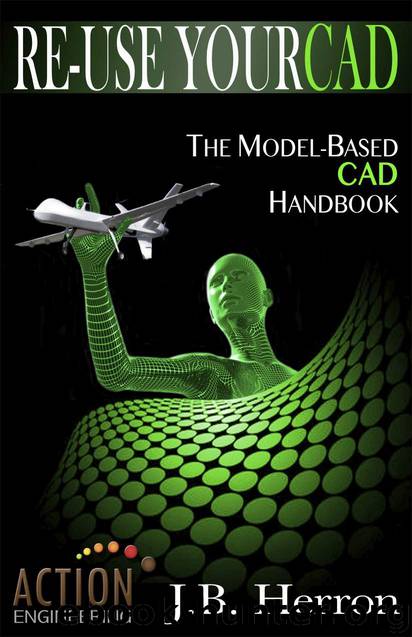 Re-Use Your CAD: The Model-Based CAD Handbook by J.B. Herron