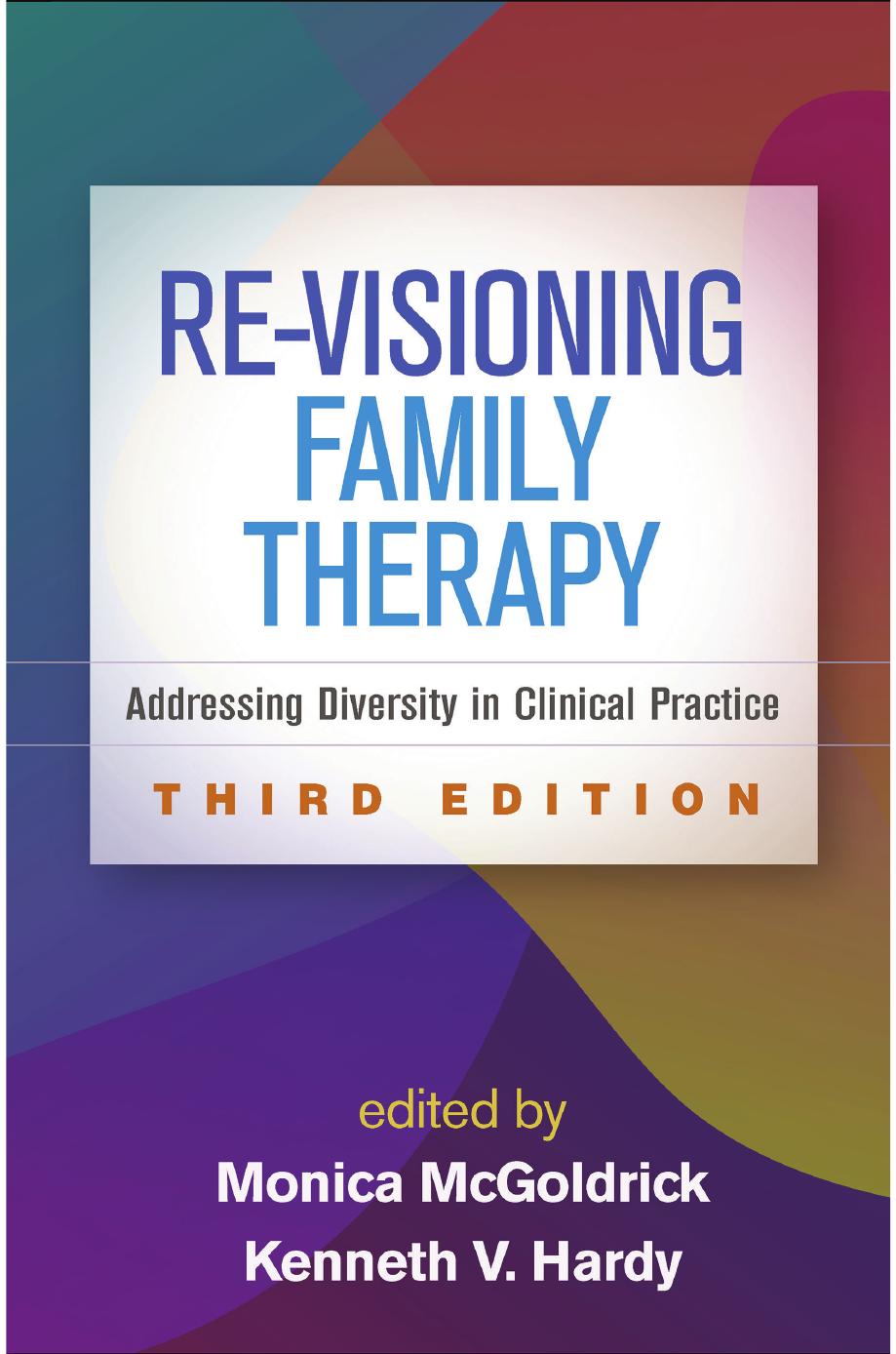 Re-Visioning Family Therapy, Third Edition: Addressing Diversity in Clinical Practice by Monica McGoldrick (editor) Kenneth V. Hardy (editor)