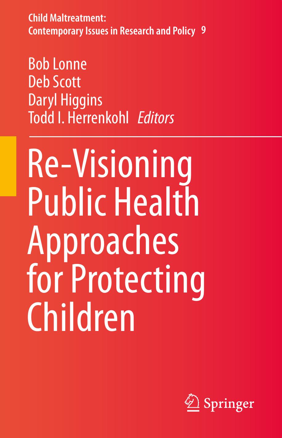 Re-Visioning Public Health Approaches for Protecting Children by Bob Lonne Deb Scott Daryl Higgins Todd I. Herrenkohl
