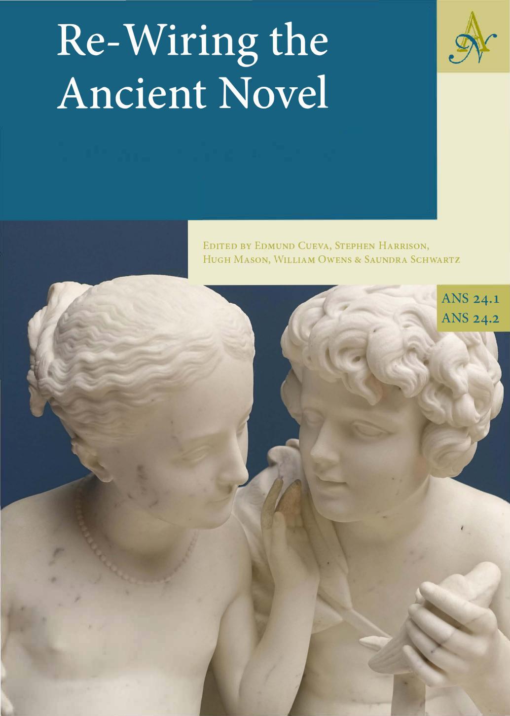Re-Wiring The Ancient Novel, 2 Volume set: Volume 1: Greek Novels, Volume 2: Roman Novels and Other Important Texts by Edmund Cueva; Stephen Harrison; Hugh Mason; William Owens; Saundra Schwartz