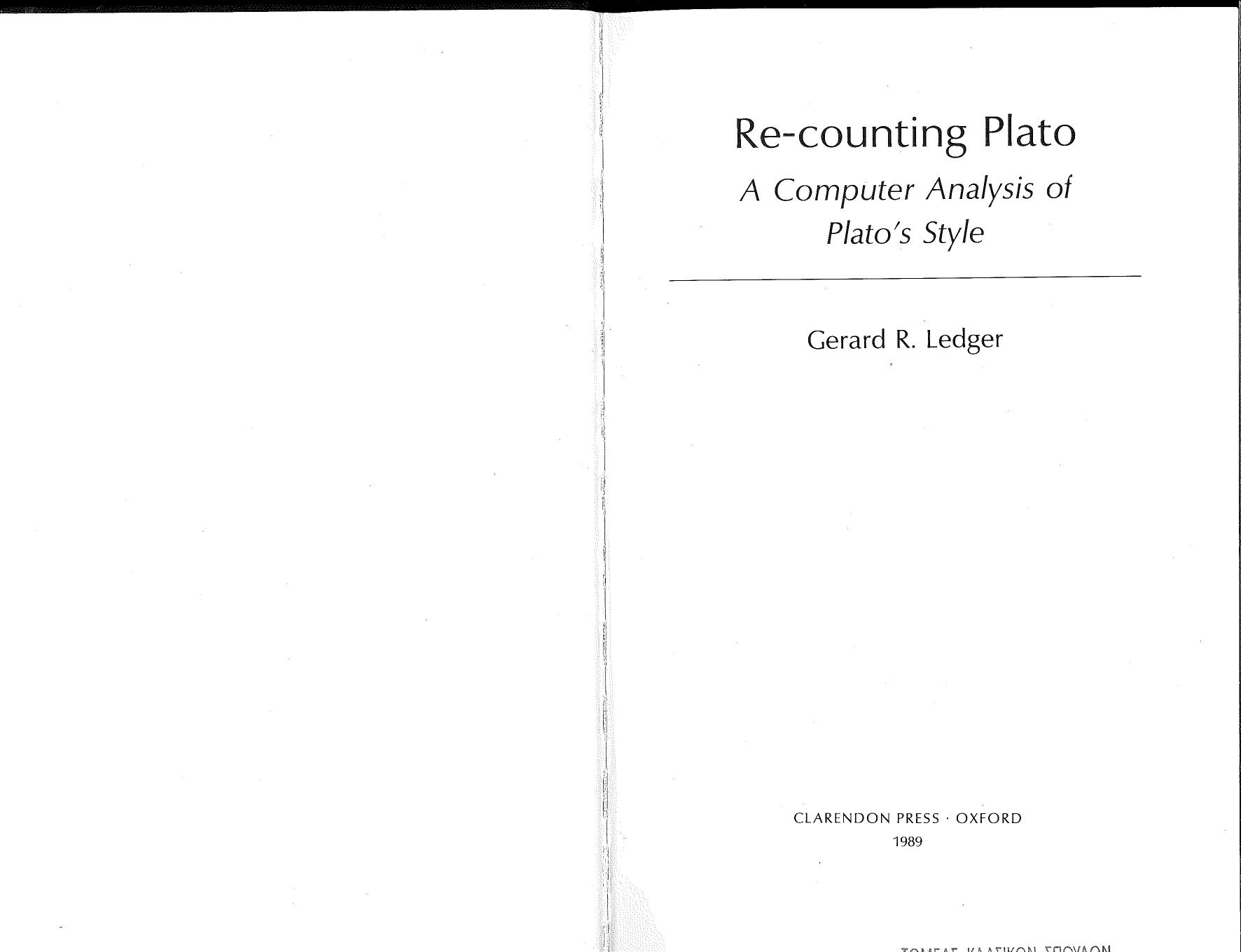 Re-counting Plato: A Computer Analysis of Plato's Style by Gerard R. Ledger; Lecturer Department of Classics Gerard R Ledger