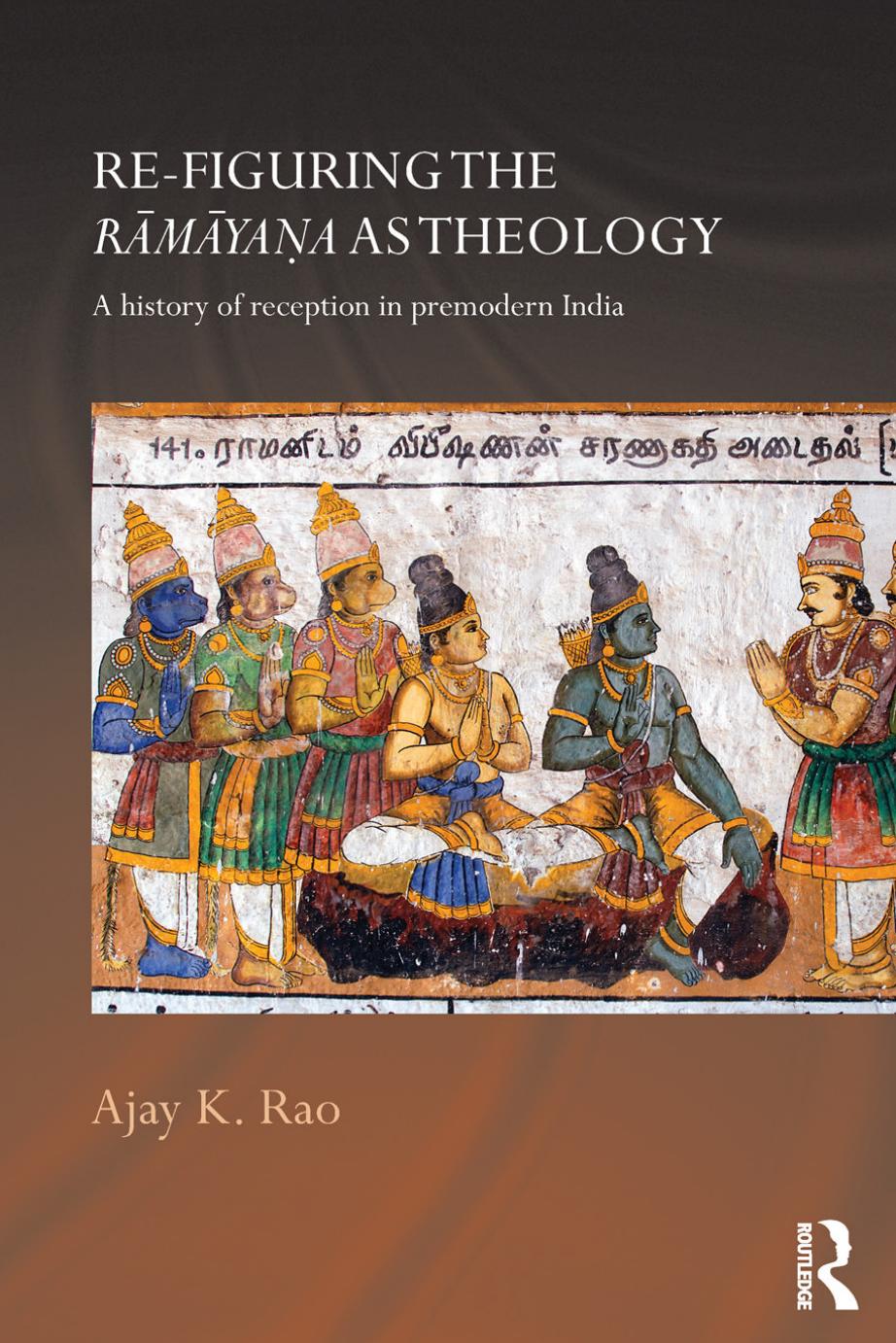 Re-figuring the Ramayana as Theology: A History of Reception in Premodern India by Ajay K. Rao