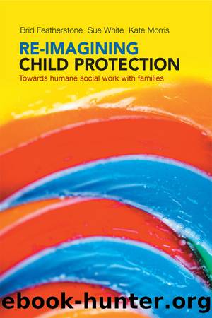Re-imagining Child Protection by Featherstone Brid White Susan
