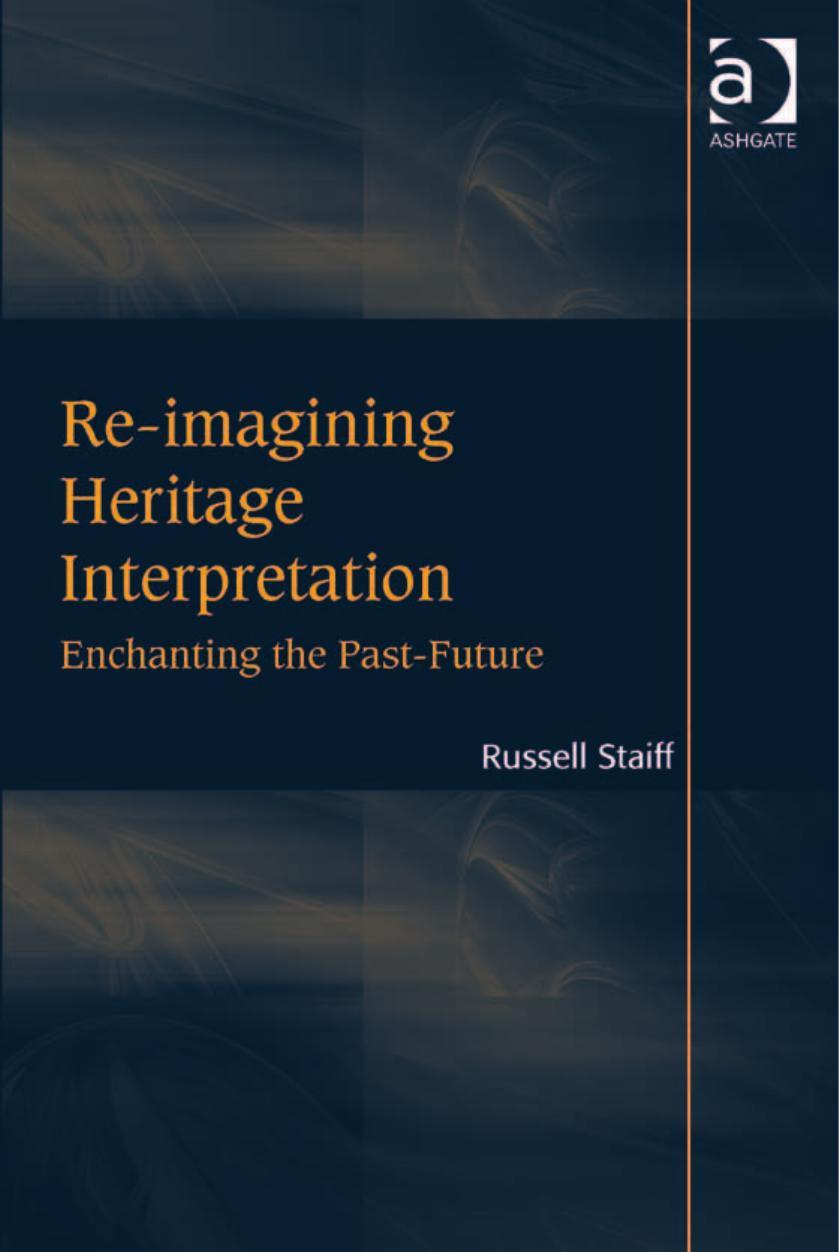 Re-imagining Heritage Interpretation : Enchanting the Past-Future by Staiff Russell(Author)