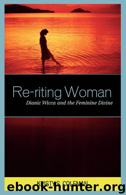 Re-riting Woman: Dianic Wicca and the Feminine Divine (Pagan Studies Series) by Coleman Kristy S