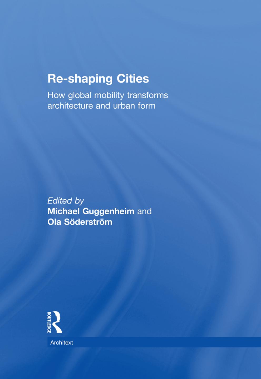 Re-shaping Cities: How Global Mobility Transforms Architecture and Urban Form by Unknow