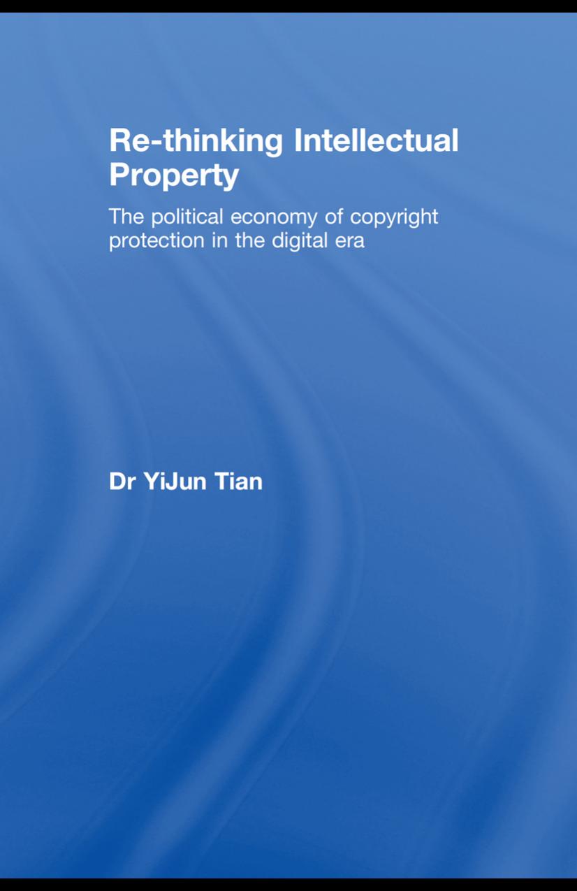 Re-thinking Intellectual Property: The Political Economy of Copyright Protection in the Digital Era (Routledge-Cavendish Research in Intellectual Property) by YiJun Tian