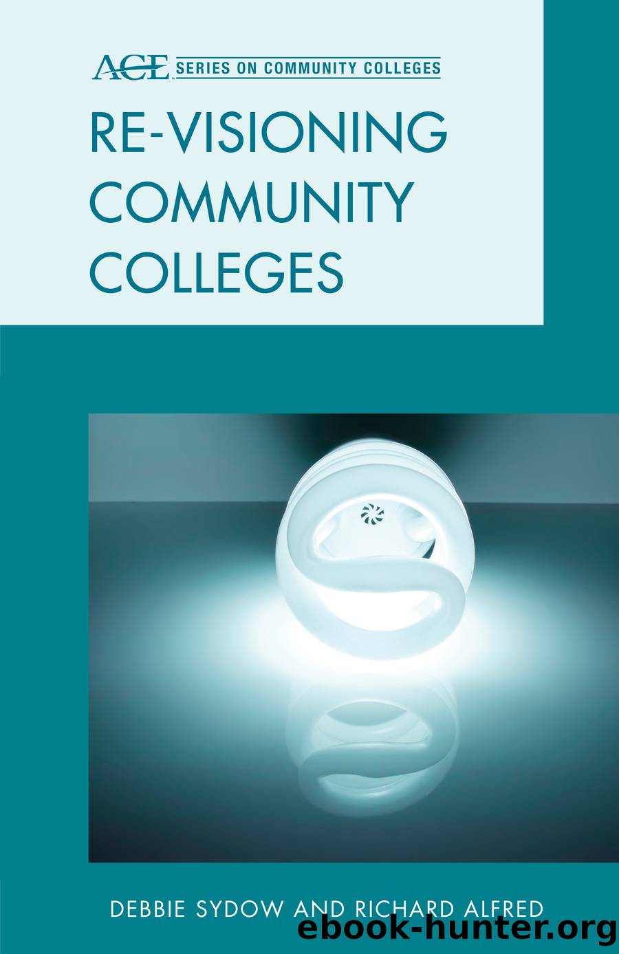 Re-visioning Community Colleges by Sydow Debbie;Alfred Richard L.;